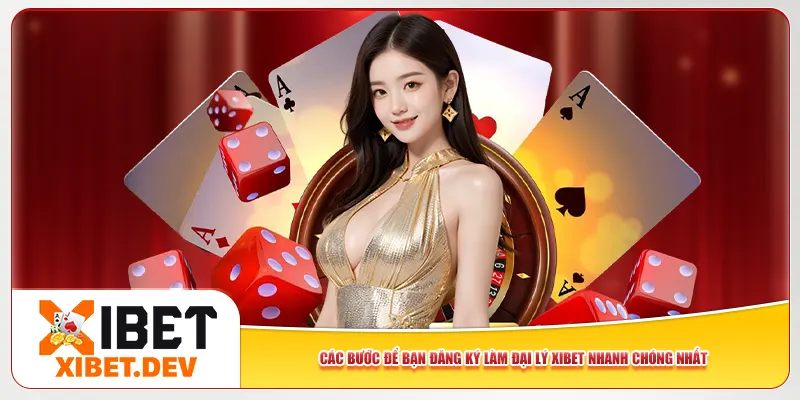 Các bước để bạn đăng ký làm đại lý Xibet nhanh chóng nhất