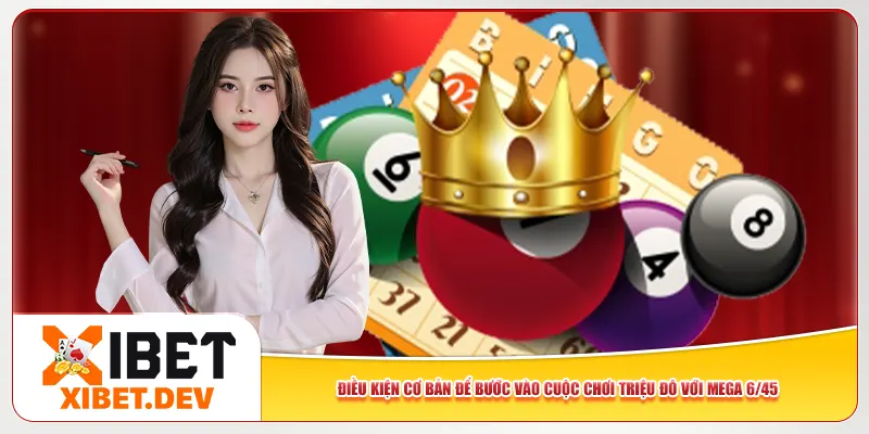 Điều kiện cơ bản để bước vào cuộc chơi triệu đô với Mega 6/45