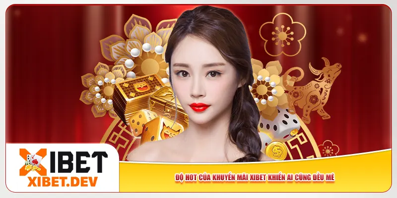 Độ hot của khuyến mãi Xibet khiến ai cũng đều mê Độ hot của khuyến mãi Xibet khiến ai cũng đều mê