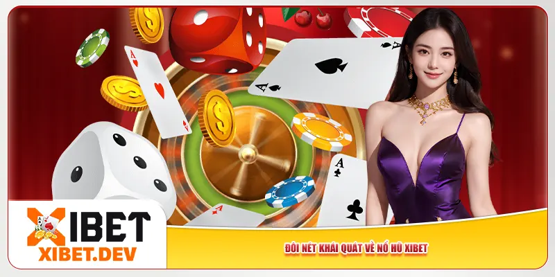 Đôi nét khái quát về nổ hũ Xibet
