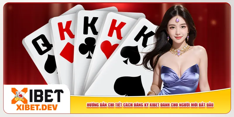 Hướng dẫn chi tiết cách đăng ký Xibet dành cho người mới bắt đầu