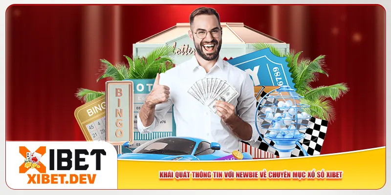 Khái quát thông tin với newbie về chuyên mục xổ số Xibet