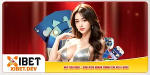 Nạp Tiền Xibet - Giao Dịch Nhanh Chóng Chỉ Với 6 Bước