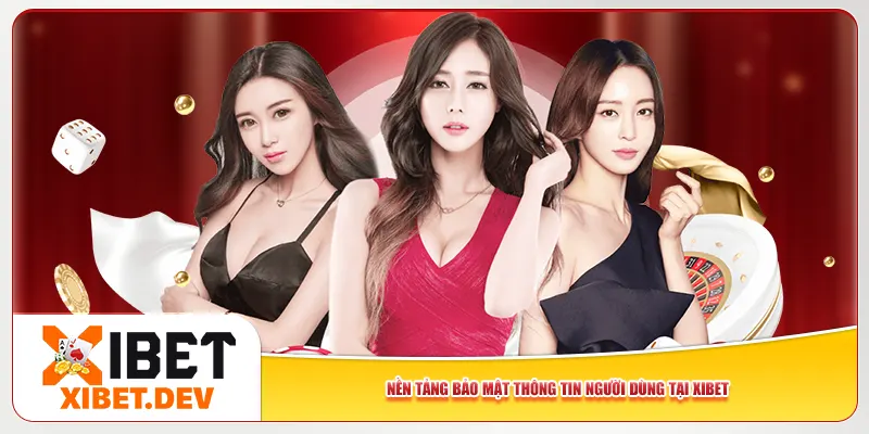 Nền tảng bảo mật thông tin người dùng tại Xibet