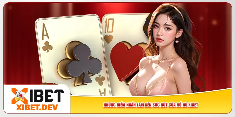 Những điểm nhấn làm nên sức hút của nổ hũ Xibet